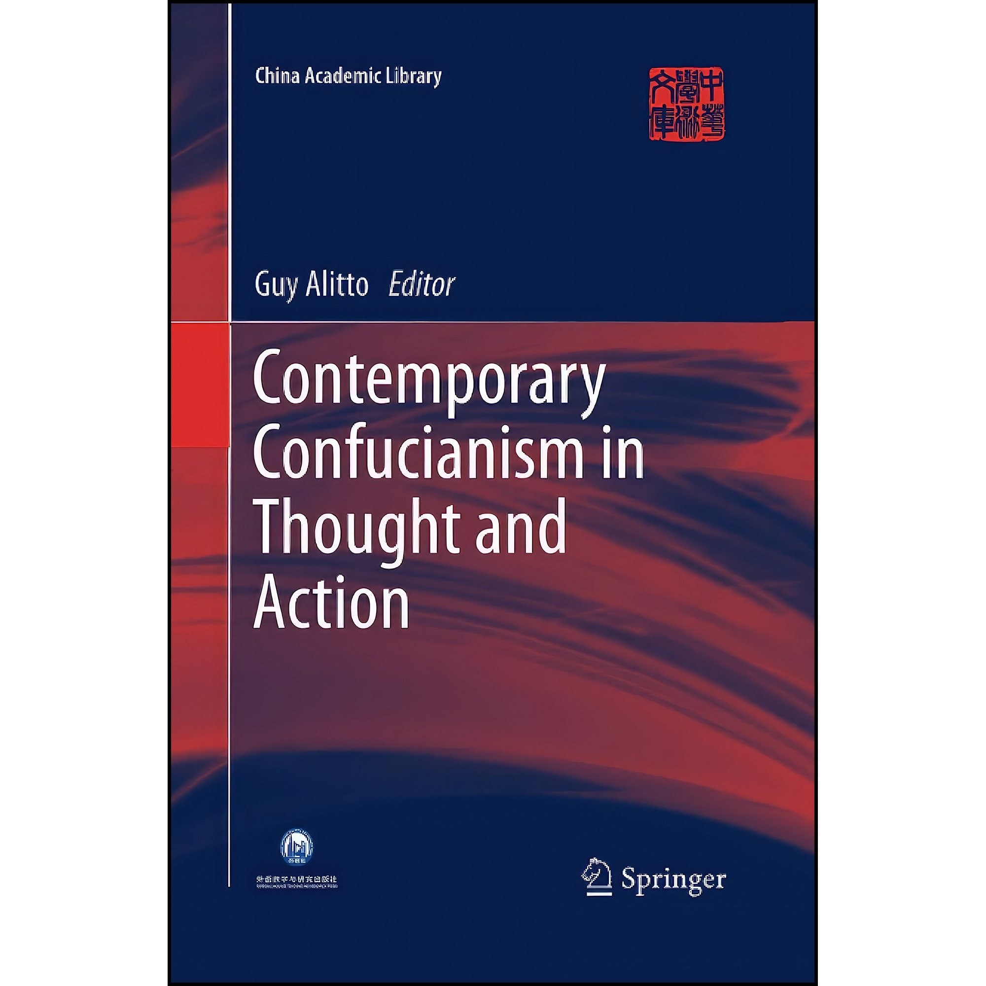کتاب زبان اصلی Contemporary Confucianism in Thought and Action  اثر Guy Alitto