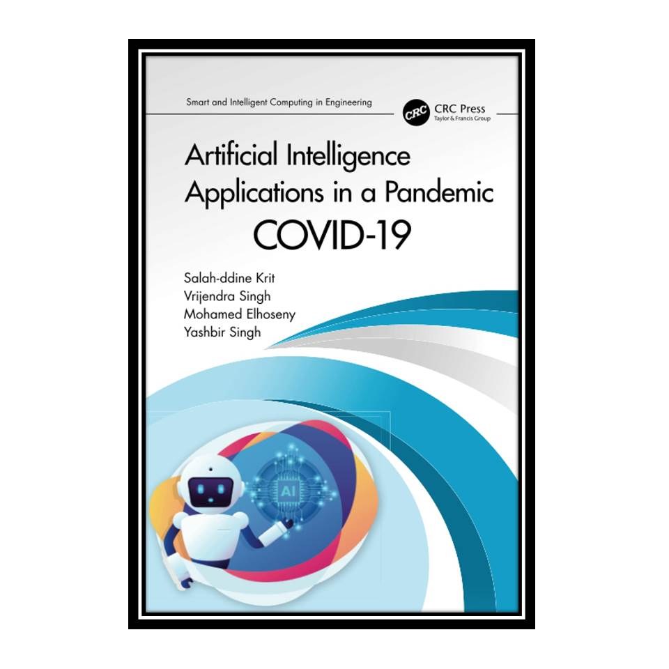 کتاب Artificial Intelligence Applications in a Pandemic COVID-19