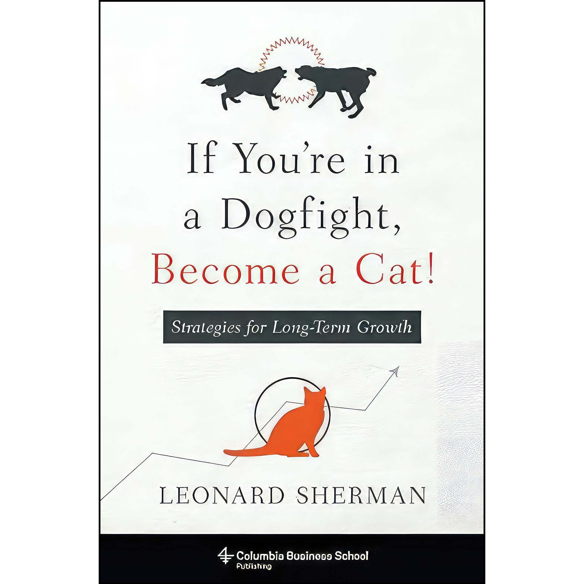 کتاب زبان اصلی If Youre in a Dogfight Become a Cat اثر Leonard Sherman