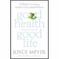 کتاب زبان اصلی Good Health Good Life اثر Joyce Meyer انتشارات FaithWords