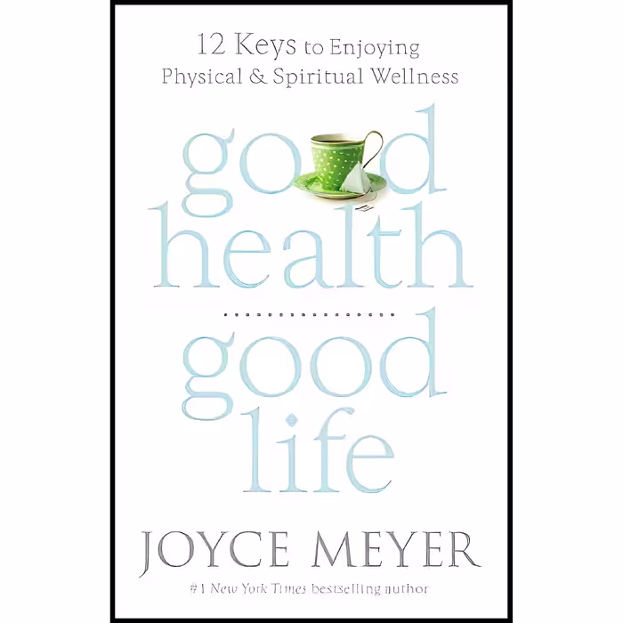 کتاب زبان اصلی Good Health Good Life اثر Joyce Meyer انتشارات FaithWords