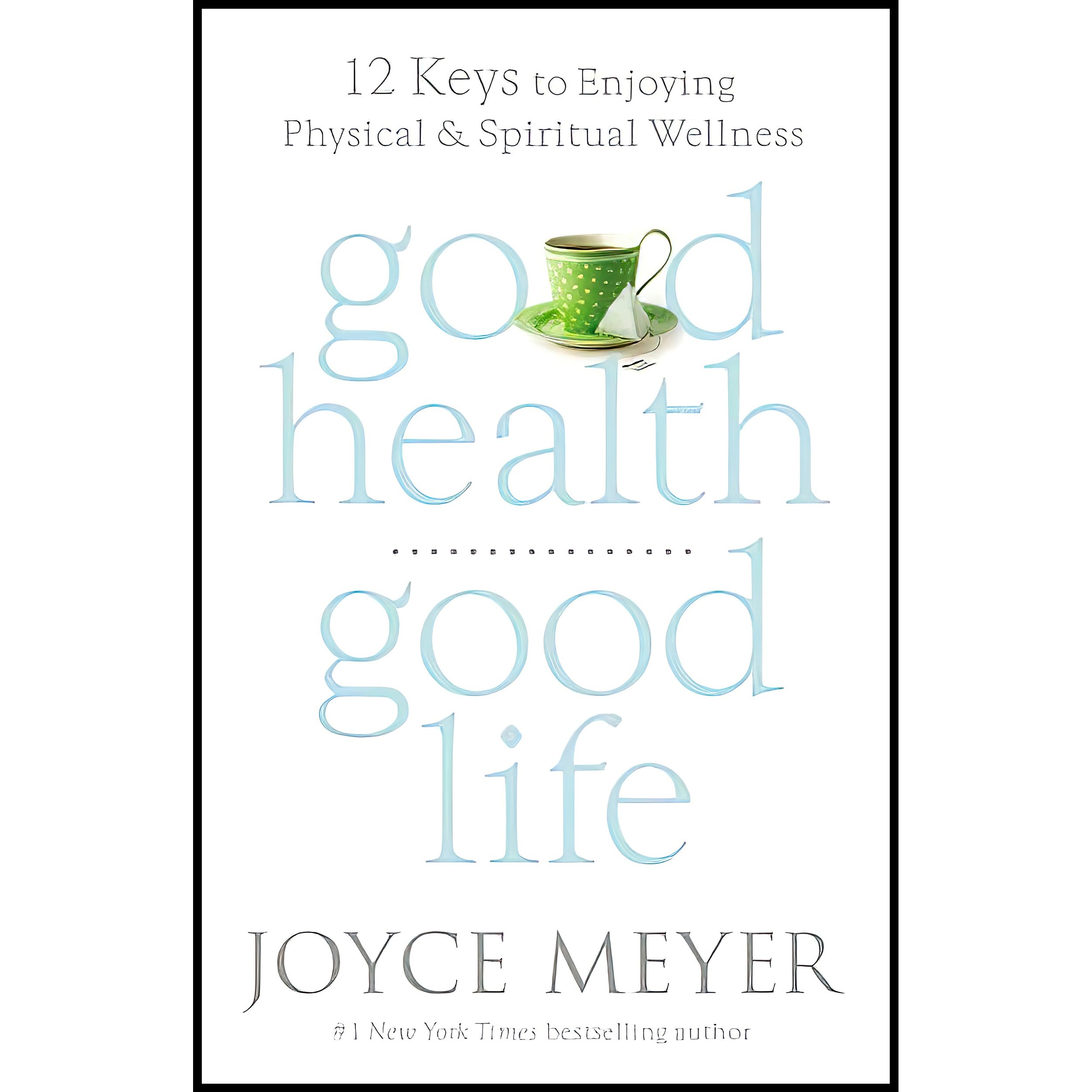 کتاب زبان اصلی Good Health Good Life اثر Joyce Meyer انتشارات FaithWords
