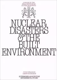 [PDF] دانلود کتاب Nuclear Disasters &amp; The Built Environment. A Report To The Royal Institute Of British Architects, 1990