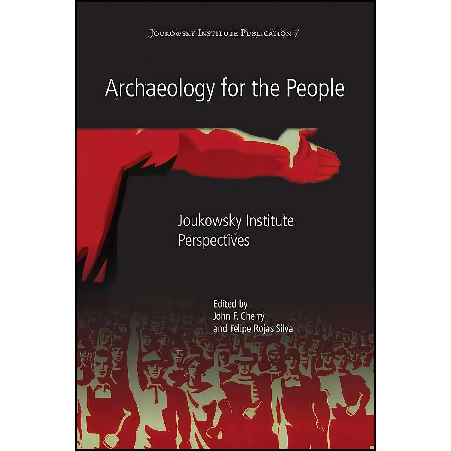 کتاب زبان اصلی Archaeology for the People اثر John Cherry and Felipe Rojas