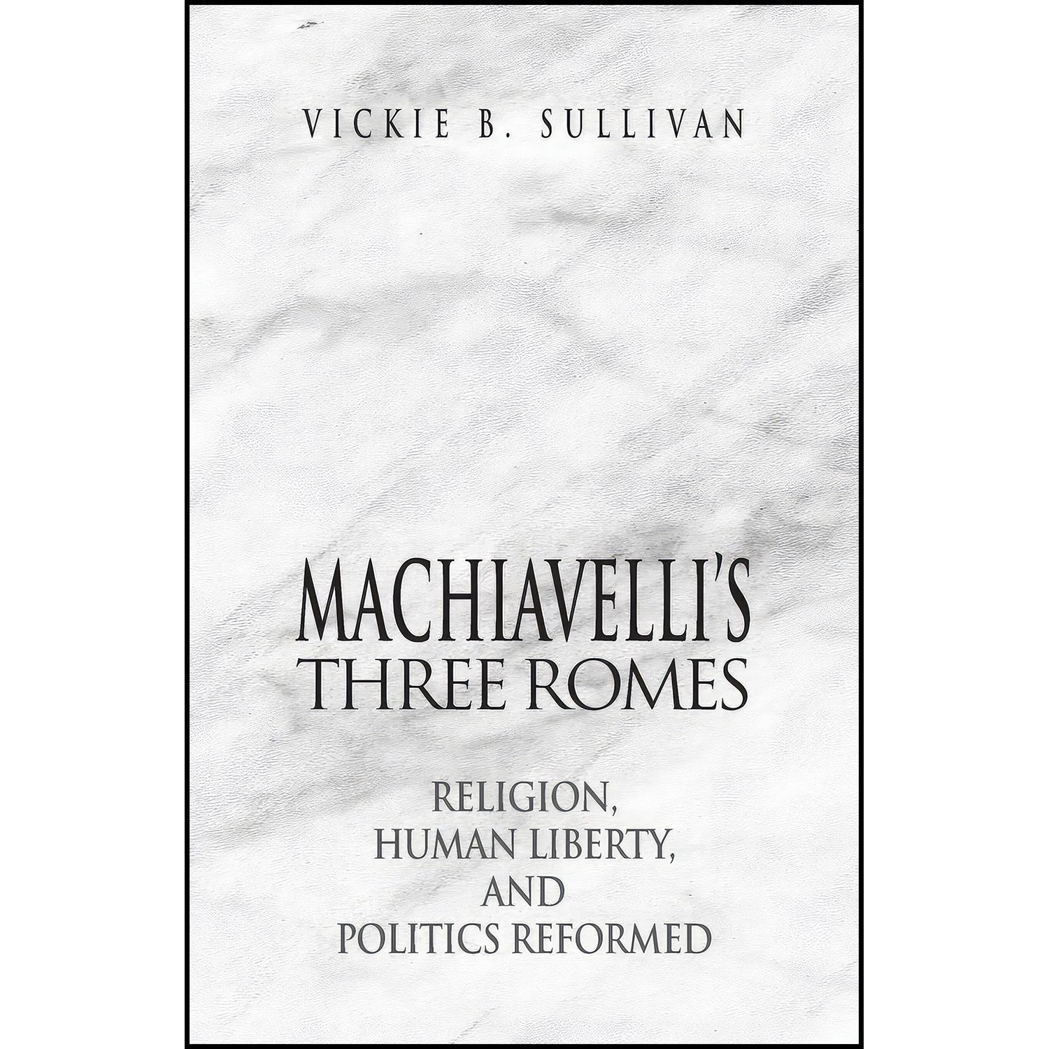 کتاب زبان اصلی Machiavellis Three Romes اثر Vickie B Sullivan