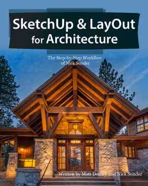 [PDF] دانلود کتاب Sketchup &amp; Layout For Architecture - The Step By Step Workflow Of Nick Sonder, 2016