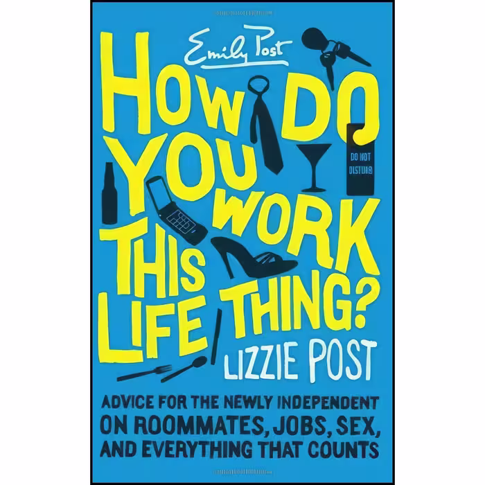 کتاب زبان اصلی How Do You Work This Life Thing اثر Emily Post and Lizzie Post