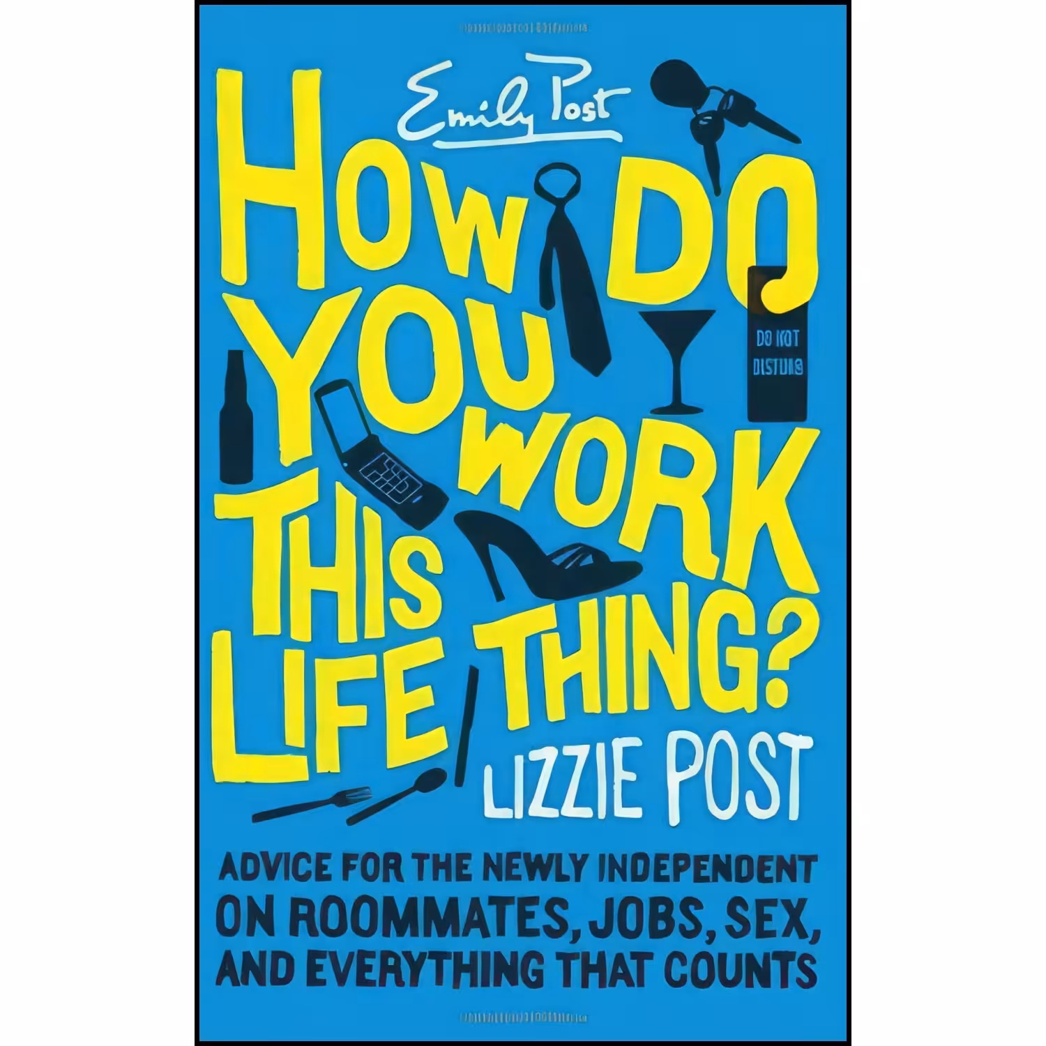 کتاب زبان اصلی How Do You Work This Life Thing اثر Emily Post and Lizzie Post