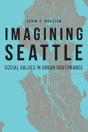 [PDF] دانلود کتاب Imagining Seattle - Social Values In Urban Governance, 2019