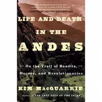 کتاب زبان اصلی Life and Death in the Andes اثر Kim MacQuarrie انتشارات تازه ها