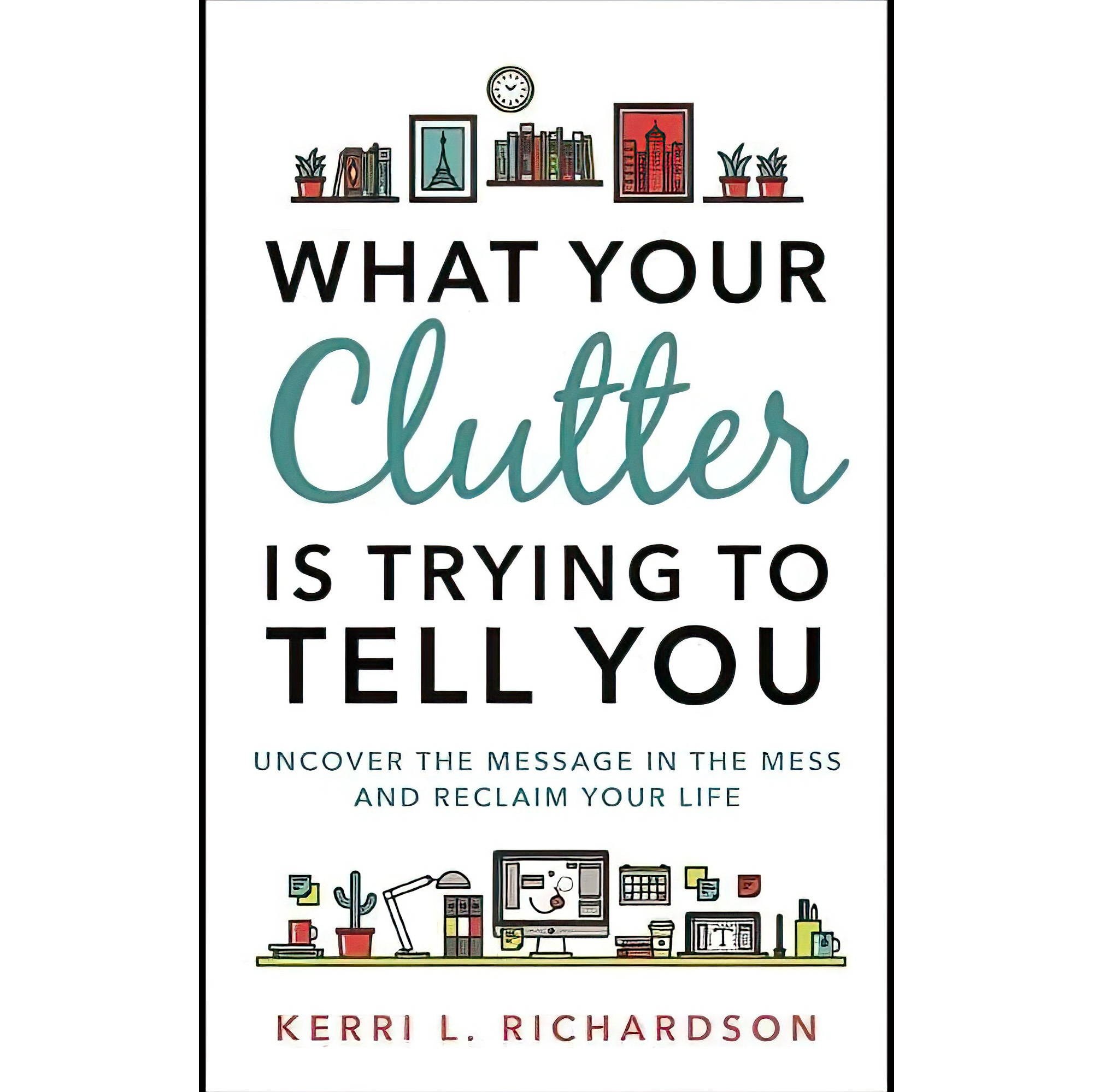 کتاب زبان اصلی What Your Clutter Is Trying to Tell You Uncover the Message in th
