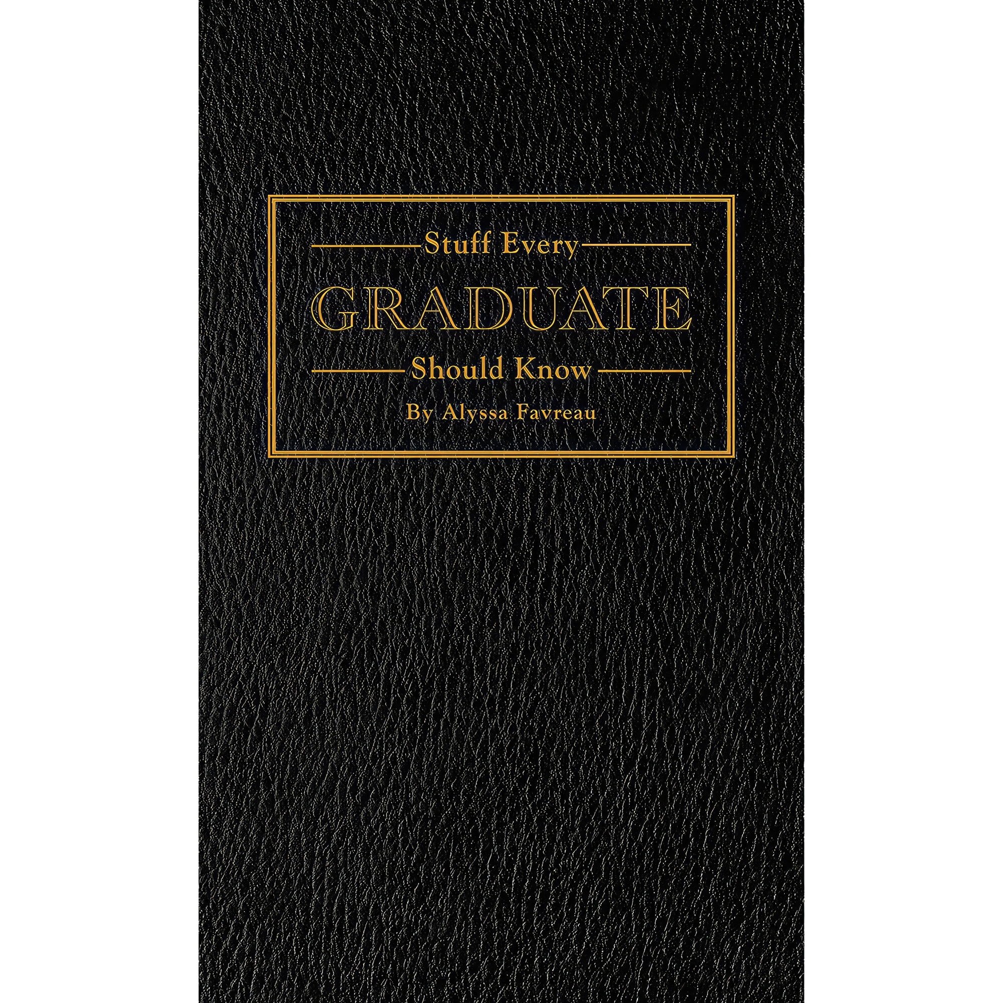 کتاب زبان اصلی Stuff Every Graduate Should Know اثر Alyssa Favreau