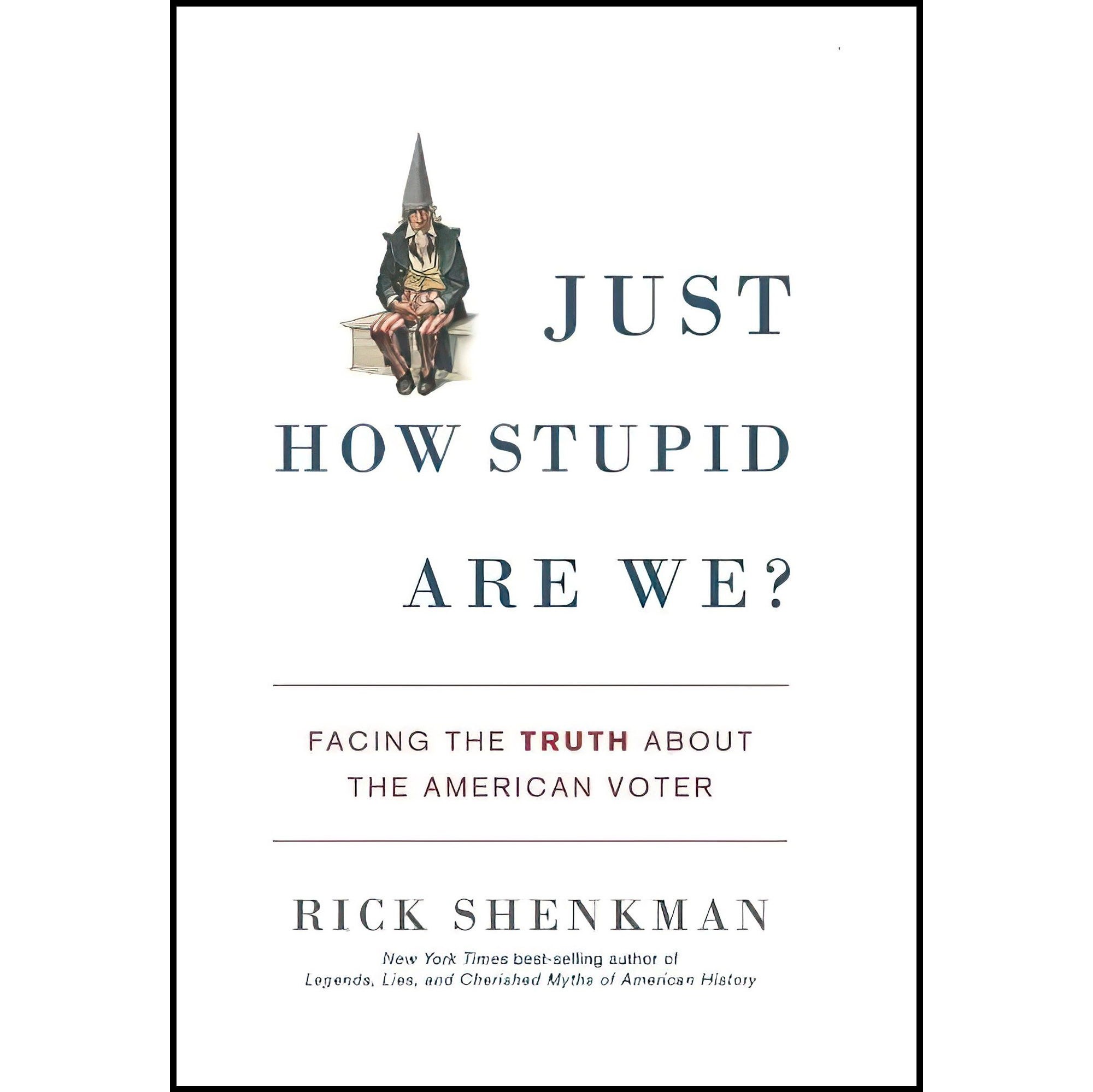 کتاب زبان اصلی Just How Stupid Are We اثر Richard ShenkmanRick Shenkman