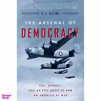 کتاب The Arsenal of Democracy اثر A. J. Baime انتشارات Mariner Books