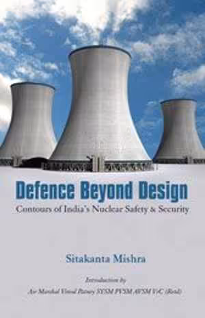 [PDF] دانلود کتاب Defence Beyond Design - Contours Of India’S Nuclear Safety And Security, 2017