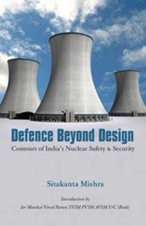 [PDF] دانلود کتاب Defence Beyond Design - Contours Of India’S Nuclear Safety And Security, 2017