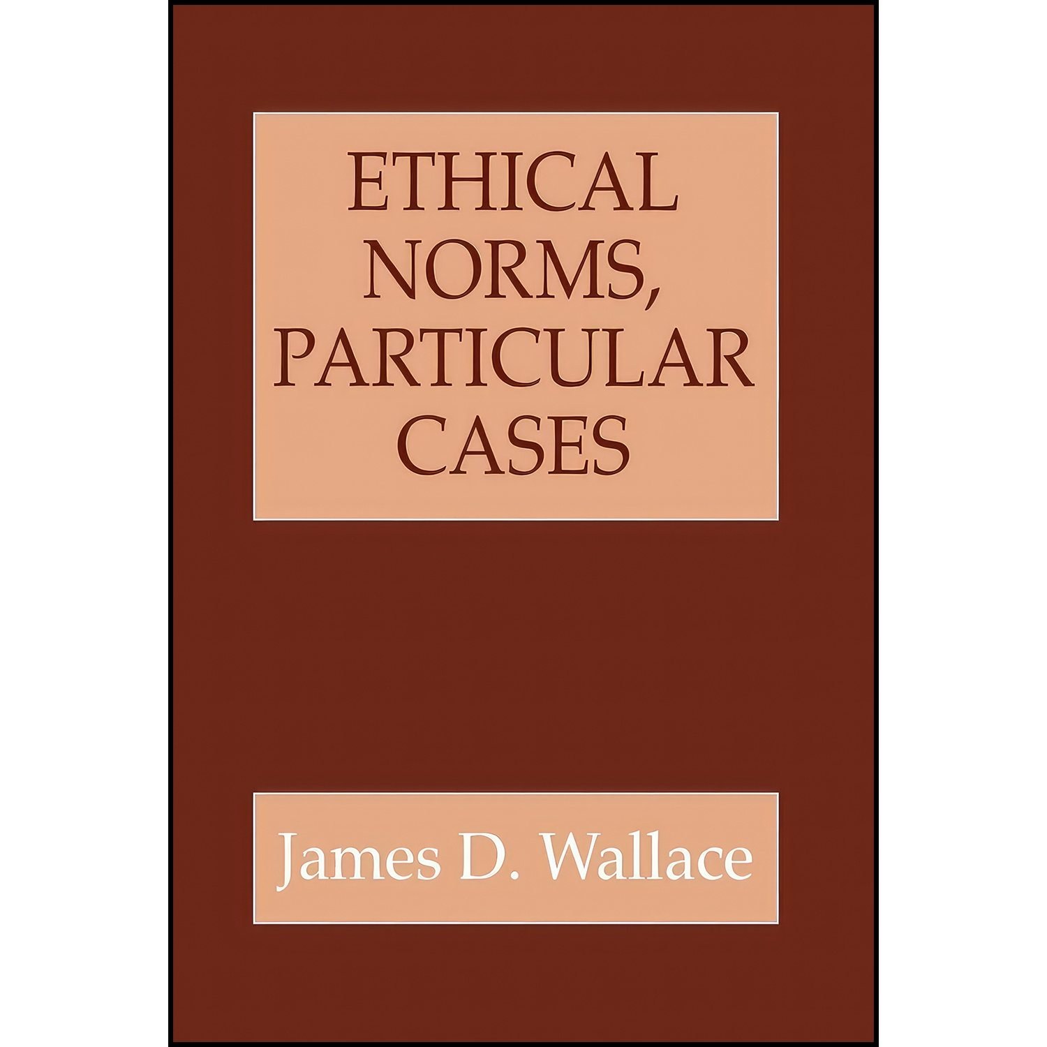 کتاب زبان اصلی Ethical Norms Particular Cases اثر James D Wallace