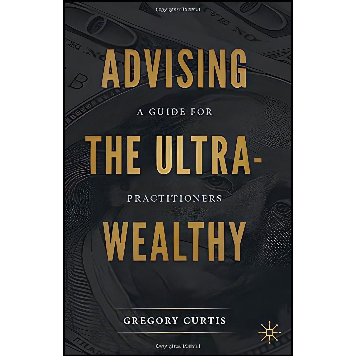کتاب زبان اصلی Advising the UltraWealthy اثر Gregory Curtis