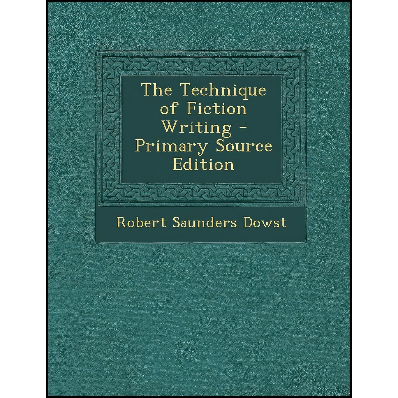 کتاب زبان اصلی The Technique of Fiction Writing اثر Robert Saunders Dowst