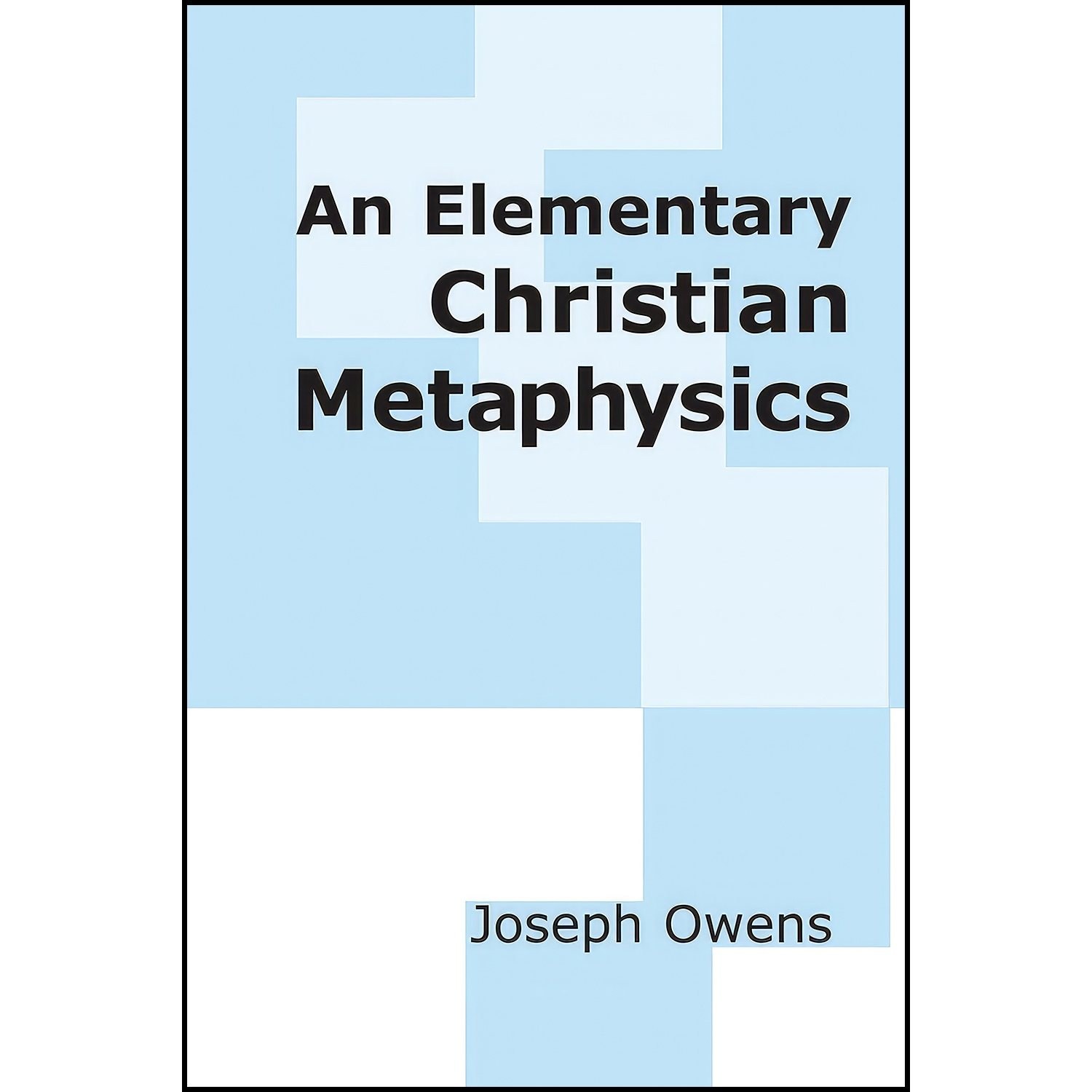 کتاب زبان اصلی An Elementary Christian Metaphysics اثر Joseph Owens