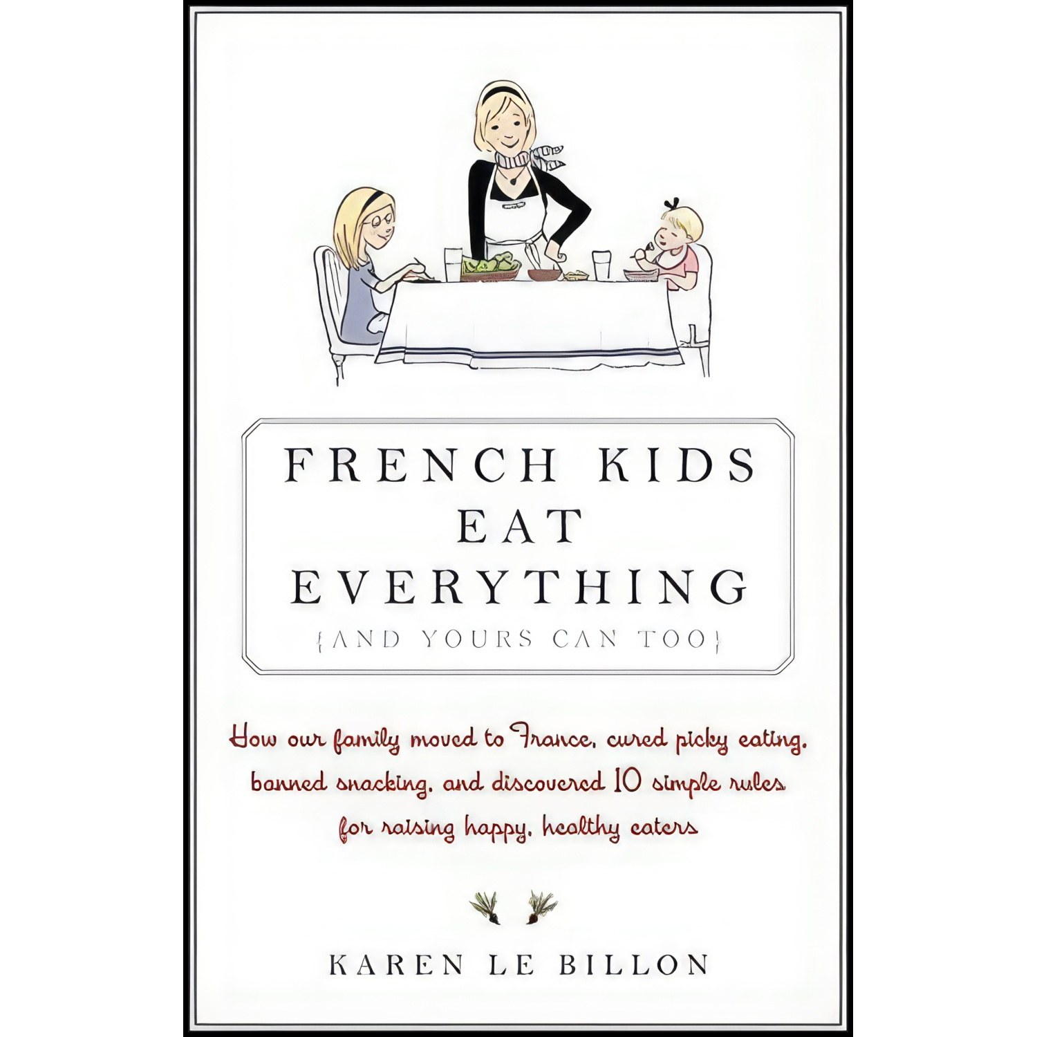 کتاب زبان اصلی French Kids Eat Everything اثر Karen Le Billon