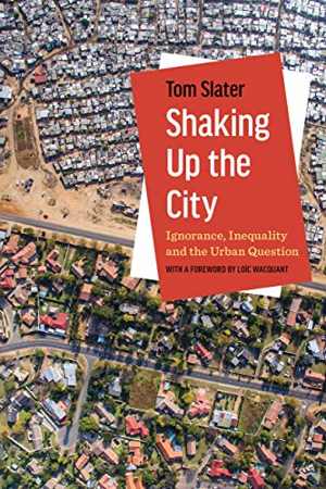 [PDF] دانلود کتاب Shaking Up The City - Ignorance, Inequality, And The Urban Question, 2021