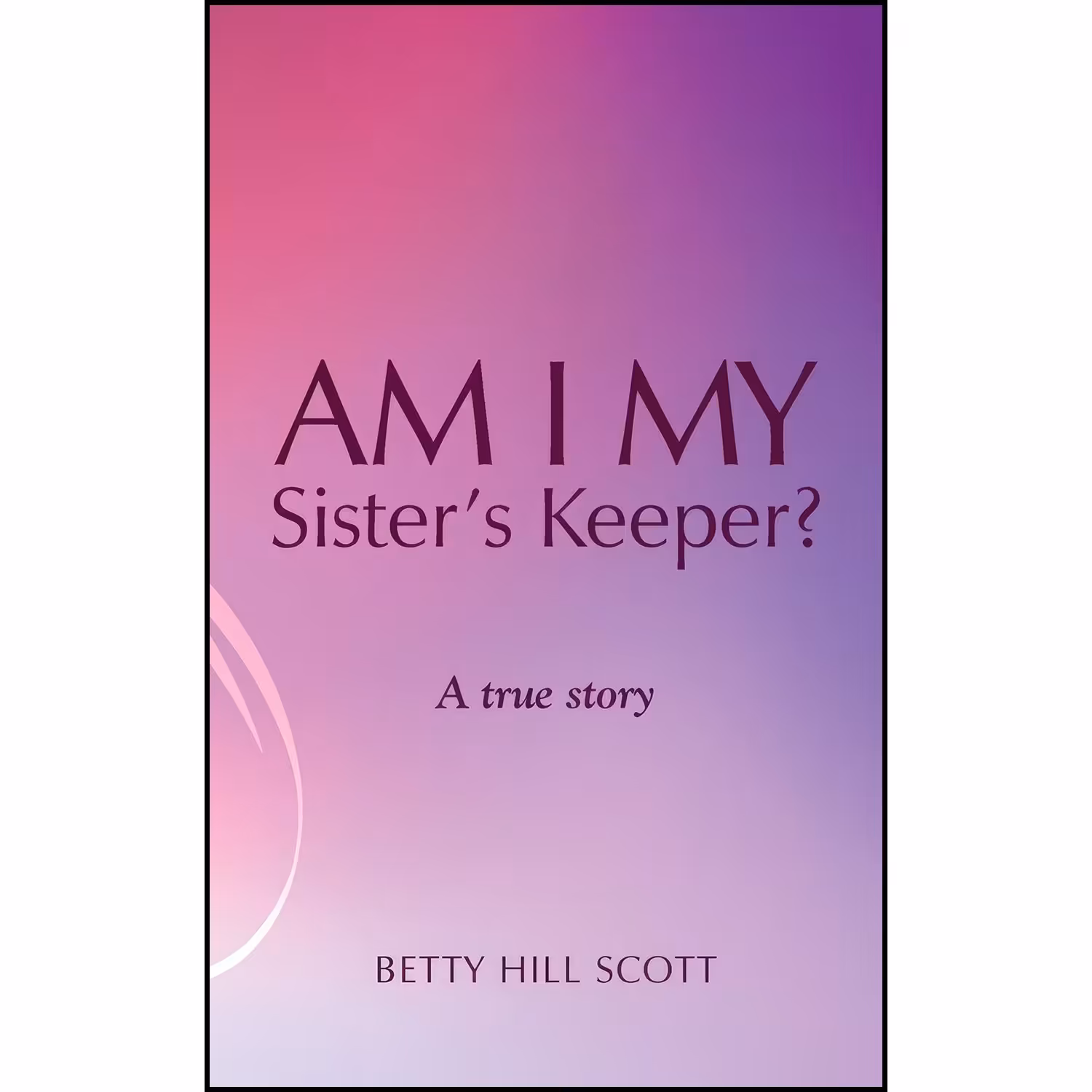 کتاب زبان اصلی Am I My Sisters Keeper اثر Betty Hill Scott