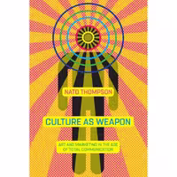 کتاب زبان اصلی Culture as Weapon اثر Nato Thompson انتشارات Melville House