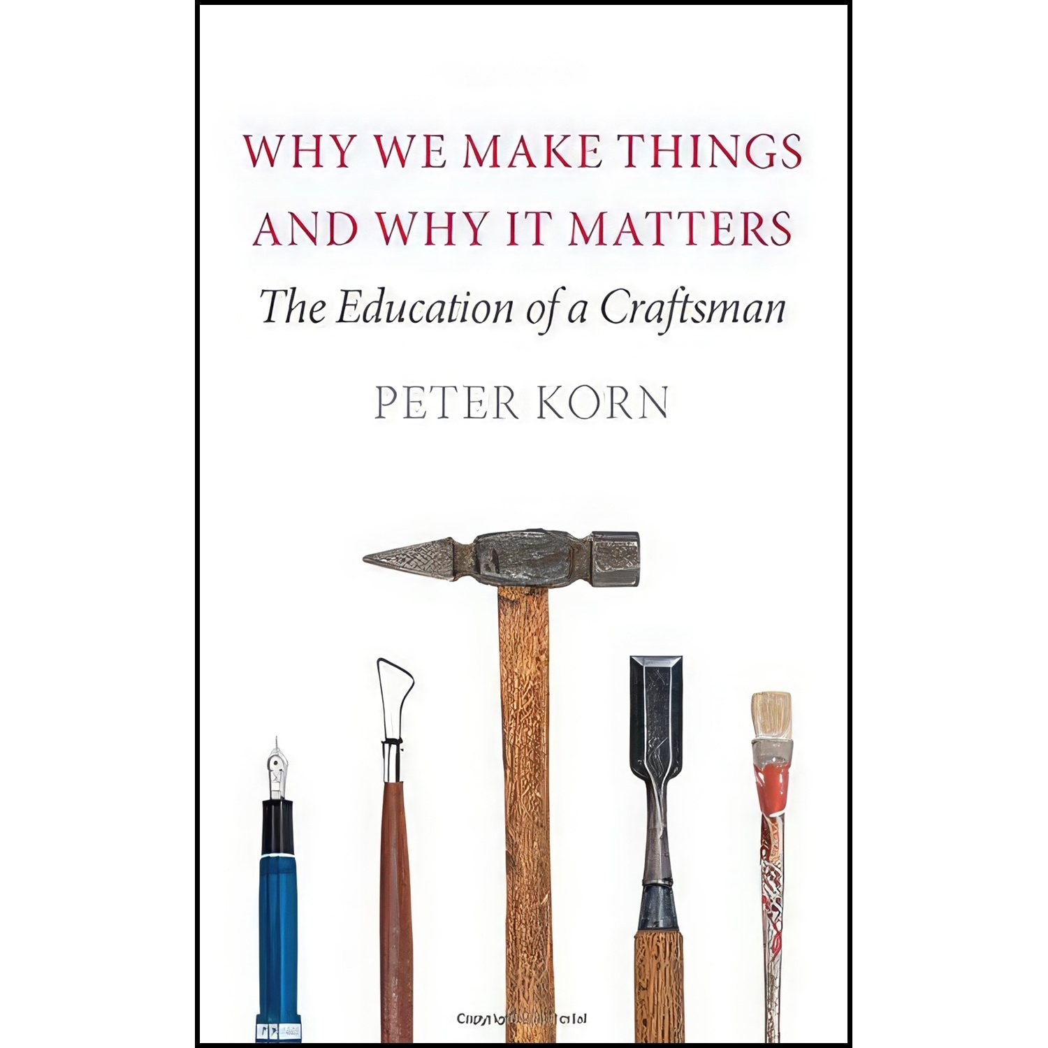 کتاب زبان اصلی Why We Make Things and Why It Matters اثر Peter Korn