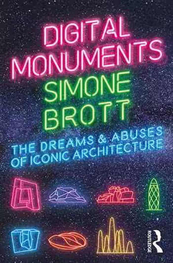 [PDF] دانلود کتاب Digital Monuments - The Dreams And Abuses Of Iconic Architecture, 2020