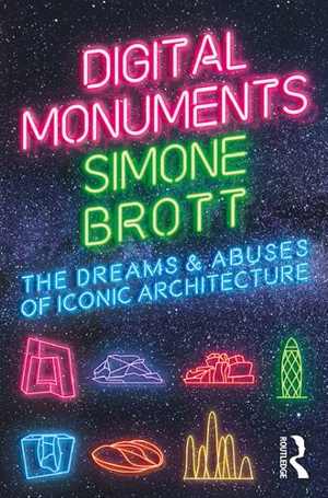 [PDF] دانلود کتاب Digital Monuments - The Dreams And Abuses Of Iconic Architecture, 2020