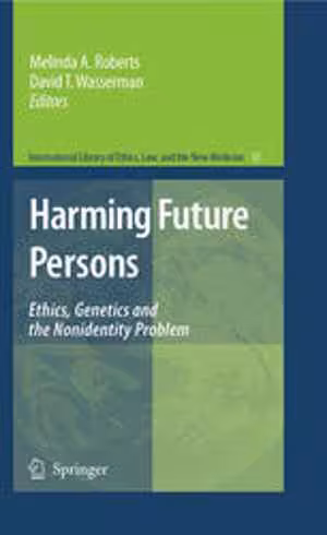 [PDF] دانلود کتاب Harming Future Persons - Ethics, Genetics And The Nonidentity Problem, 2009