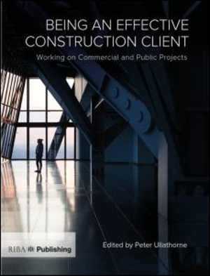  دانلود کتاب Being An Effective Construction Client-Working On Commercial And Public Projects, 2019 - دانلود کتاب های دانشگاهی