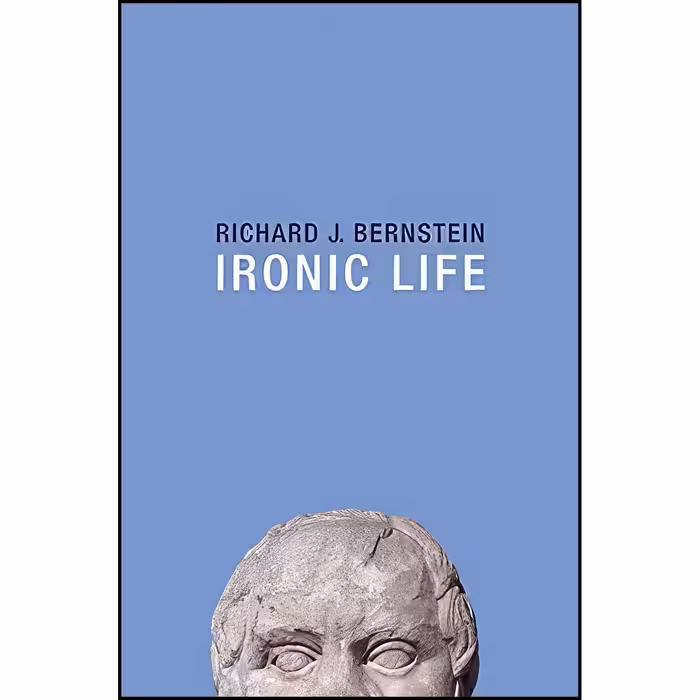 کتاب زبان اصلی Ironic Life اثر Richard J Bernstein انتشارات Polity