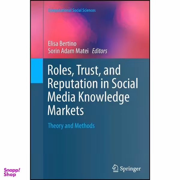 کتاب Roles, Trust, and Reputation in Social Media Knowledge Markets اثر Elisa Bertino and Sorin Adam Matei انتشارات Springer