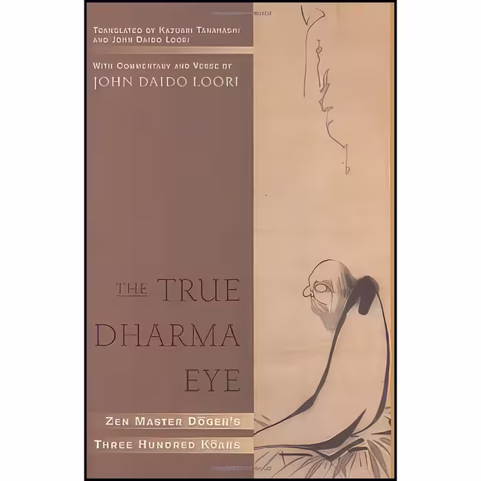 کتاب زبان اصلی The True Dharma Eye اثر John Daido Loori and Kazuaki Tanahashi