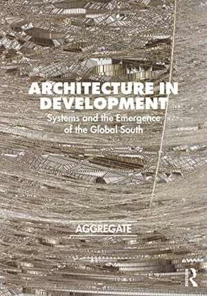 [PDF] دانلود کتاب Architecture In Development - Systems And The Emergence Of The Global South, 2022