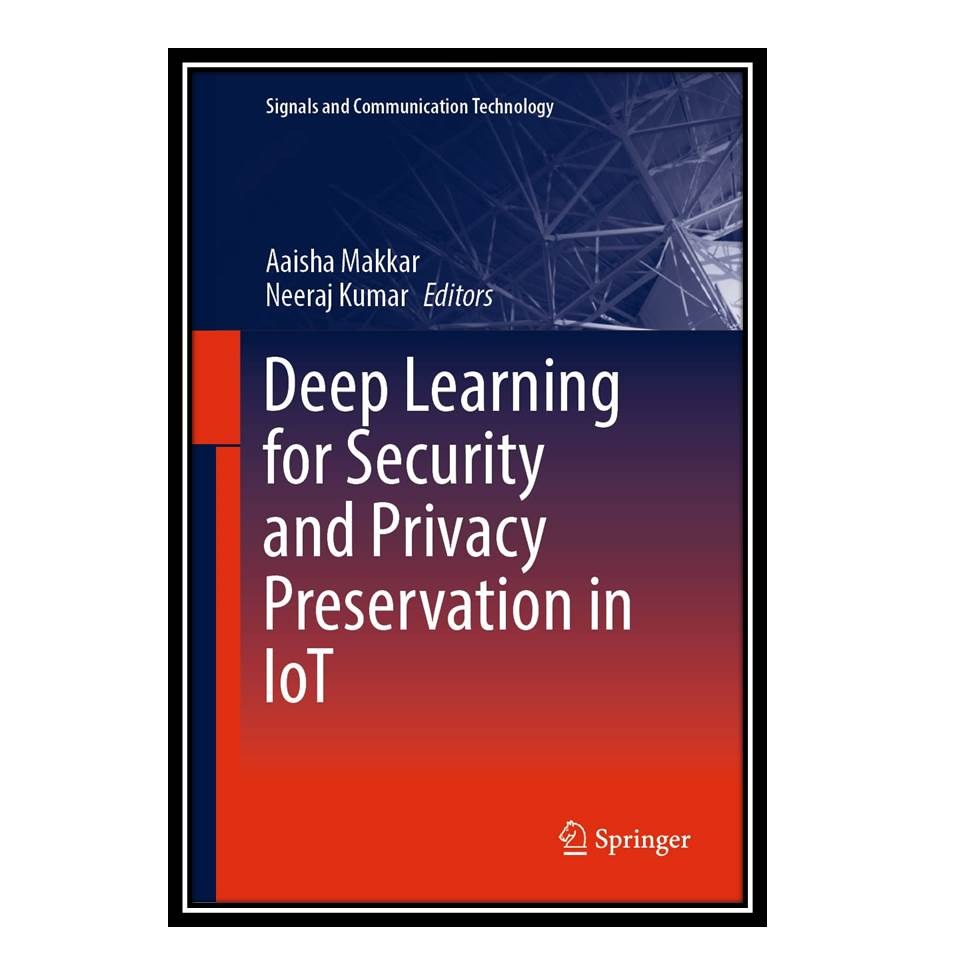 کتاب Deep Learning for Security and Privacy Preservation in IoT