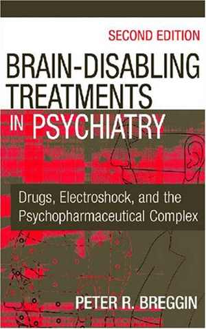 [PDF] دانلود کتاب Brain Disabling Treatments In Psychiatry - Drugs, Electroshock, And The Psychopharmaceutical Complex, 2nd ed, 2007