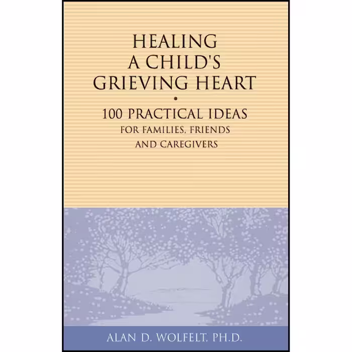 کتاب زبان اصلی Healing a Childs Grieving Heart اثر Alan Wolfelt