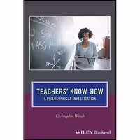 کتاب زبان اصلی Teachers KnowHow اثر Christopher Winch انتشارات WileyBlackwell