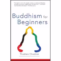 کتاب زبان اصلی Buddhism for Beginners اثر Thubten Chodron انتشارات SHAMBHALA