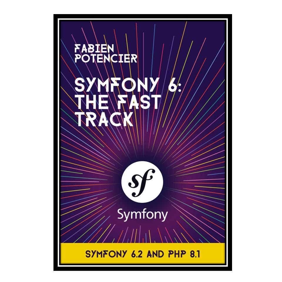 کتاب  Symfony 6 - The Fast Track (for Symfony 62)