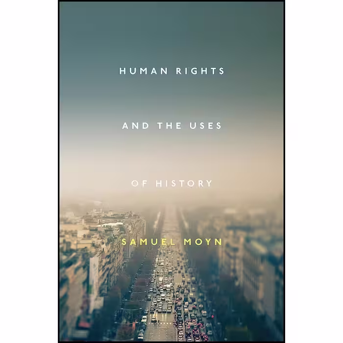 کتاب زبان اصلی Human Rights and the Uses of History اثر Samuel Moyn