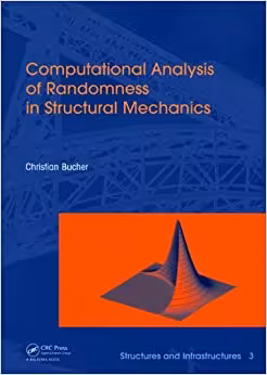 󾕇 دانلود کتاب Computational Analysis Of Randomness In Structural Mechanics - Structures And Infrastructures, 2009 - دانلود کتاب های دانشگاهی