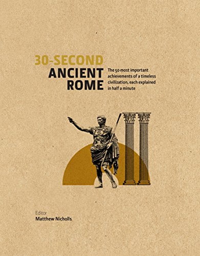 󾕇 دانلود کتاب 30-Second Ancient Rome - The 50 Most Important Achievments Of A Timeless Civilisation, Each Explained In Half A Minute, 2014 - دانلود کتاب های دانشگاهی