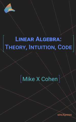 [EPUB] دانلود کتاب Linear Algebra - Intuition, Math, Code, 2021
