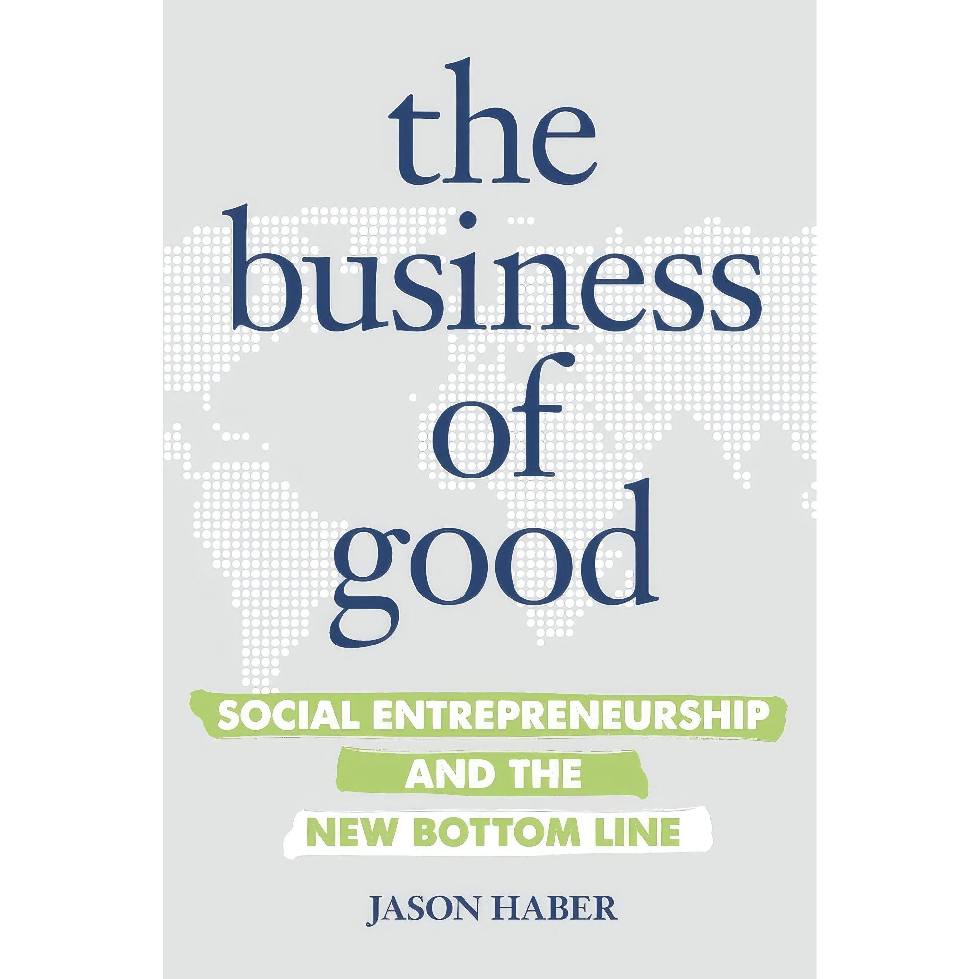 کتاب زبان اصلی The Business of Good اثر Jason Haber انتشارات Entrepreneur Press