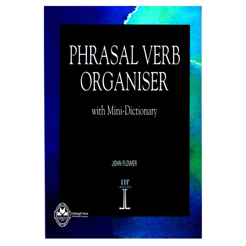 کتاب Phrasal Verb Organiser With Mini-Dictionary اثر John Flower انتشارات اشتیاق نور