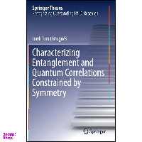 کتاب Characterizing Entanglement and Quantum Correlations Constrained by Symmetry اثر Jordi Tura i Brugu&amp;eacute;s انتشارات Springer